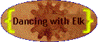 Dancing with Elk